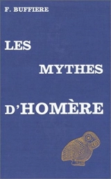 Les Mythes d'Homère et la pensée grecque - Félix Buffière