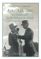 Avec Leclerc en Indochine et en Afrique du Nord : août 1945-octobre 1947 - Guy de Valence de Minardière