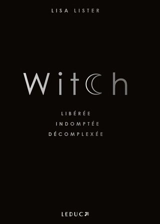 Witch : libérée, indomptée, décomplexée - Lisa Lister