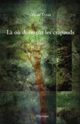 Là où dorment les crapauds - Ollivier Dyens
