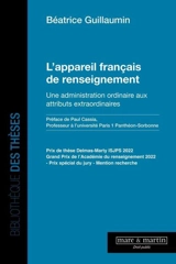 L'appareil français de renseignement : une administration ordinaire aux attributs extraordinaires - Béatrice Guillaumin