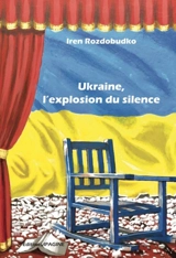 Ukraine, l'explosion du silence - Iren Rozdobudko