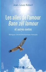 Les ailes de l'amour : et autres contes. Bann zèl lamour : et autres contes - Jean-Louis Robert