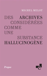 Des archives considérées comme une substance hallucinogène - Michel Melot