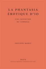 La phantasia érotique d'Io : une invention du Corrège - Philippe Morel