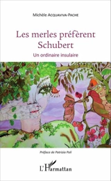 Les merles préfèrent Schubert : un ordinaire insulaire - Michèle Acquaviva-Pache