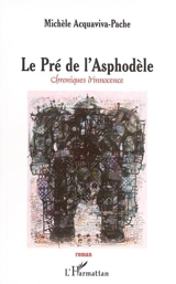 Le pré de l'asphodèle : chroniques d'innocence - Michèle Acquaviva-Pache