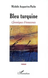 Bleu turquine : chroniques d'innocence - Michèle Acquaviva-Pache