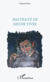Maltraité de savoir vivre - Gabriel Roth