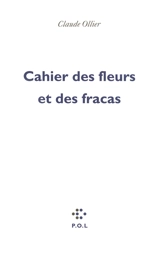 Cahier des fleurs et des fracas - Claude Ollier