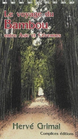 Le voyage du bambou : l'itinéraire d'un végétal : un parcours entre Asie et Cévennes... - Hervé Grimal