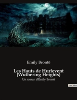 Les Hauts de Hurlevent (Wuthering Heights) : Un roman d'Emily Brontë - Brontë, Emily