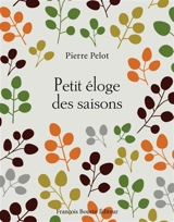 Petit éloge des saisons - Pierre Pelot