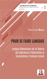 Pour se faire langage : Lexique élémentaire de la théorie des opérations prédicatives et énonciatives d'Antoine Culioli - Francesco La Mantia