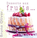 Desserts aux fruits... et autres fantaisies - Bruno Oliver