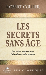 Les secrets sans âge : les codes-maîtres pour l'abondance et la réussite - Collier, Robert