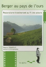 Berger au pays de l'ours : pastoralisme transhumant au fil des saisons - Pierre Coudouy
