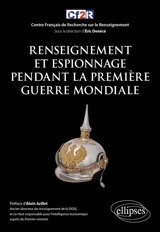 Histoire mondiale du renseignement. Vol. 4. Renseignement et espionnage pendant la Première Guerre mondiale - Centre français de recherche sur le renseignement