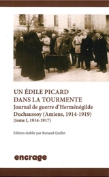 Un édile picard dans la tourmente : journal de guerre d'Herménégilde Duchaussoy : Amiens, 1914-1919. Vol. 1. 1914-1917 - Herménégilde Duchaussoy
