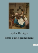 Bible d'une grand mère - Comtesse de Ségur, Sophie Rostopchine