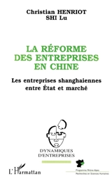La réforme des entreprises en Chine : les industries shanghaiennes entre Etat et marché - Christian Henriot