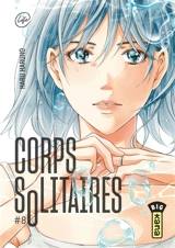 Corps solitaires. Vol. 8 - Haru Haruno