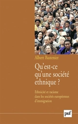Qu'est-ce qu'une société ethnique ? : ethnicité et racisme dans les sociétés européennes d'immigration - Albert Bastenier