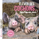 Elever des cochons... pourquoi pas ? : soins, reproduction, transformation - Sylvie La Spina