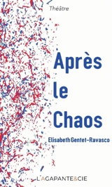 Après le chaos : théâtre - Elisabeth Gentet-Ravasco