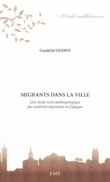 Migrants dans la ville : une étude socio-anthropologique des mobilités migrantes en Espagne - Gunhild Odden