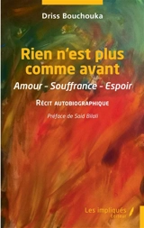 Rien n'est plus comme avant : amour, souffrance, espoir : récit autobiographique - Driss Bouchouka