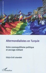 Altermondialistes en Turquie : entre cosmopolitisme politique et ancrage militant - Gülçin Erdi Lelandais