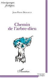 Chemin de l'arbre-dieu - Jean-Pierre Bigeault