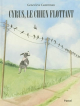 Cyrus, le chien flottant - Geneviève Casterman