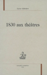 1830 aux théâtres - Sylvie Vielledent