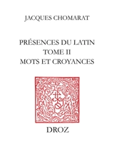 Présences du latin. Vol. 2. Mots et croyances - Jacques Chomarat