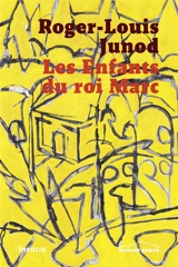 Les enfants du roi Marc - Roger-Louis Junod