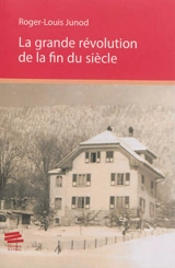 La grande révolution de la fin du siècle : récits - Roger-Louis Junod