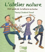 L'atelier nature : petit guide de la lutherie en herbe - Tinaig Clodoré-Tissot
