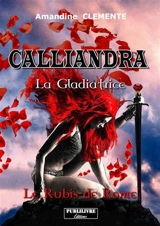 Calliandra, la gladiatrice. Vol. 1. Le rubis de Rome - Amandine Clemente