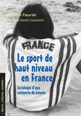 Le sport de haut niveau en France : sociologie d'une catégorie de pensée - Sébastien Fleuriel