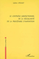Le contrôle juridictionnel de la régularité de la procédure d'imposition - Ludovic Ayrault