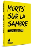 Une enquête de Stanislas Barberian. Morts sur la Sambre - Francis Groff
