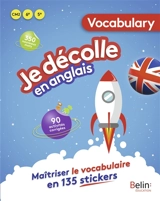 Je décolle en anglais CM2, 6e, 5e : vocabulary : maîtriser le vocabulaire en 135 stickers - Emmanuelle Petit