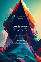 Créés pour s'émerveiller : redevenir des adorateurs de Dieu - Paul David Tripp