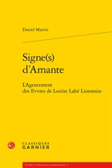 Signe(s) d'Amante : l'agencement des Evvres de Louïze Labé Lionnoize - Daniel Martin