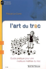 L'art du trac : guide pratique pour une meilleure maîtrise du trac - Pascal Le Corre