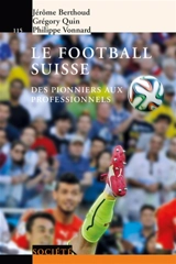 Le football suisse : des pionniers aux professionnels - Jérôme Berthoud