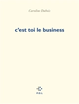 C'est toi le business - Caroline Dubois