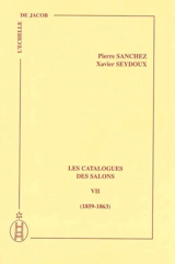 Les catalogues des Salons. Vol. 7. 1859-1863 - Pierre Sanchez